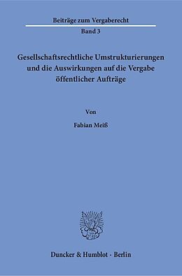 Kartonierter Einband Gesellschaftsrechtliche Umstrukturierungen und die Auswirkungen auf die Vergabe öffentlicher Aufträge. von Fabian Meiß
