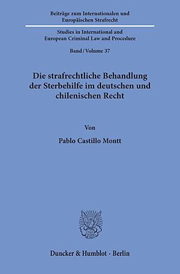 Kartonierter Einband Die strafrechtliche Behandlung der Sterbehilfe im deutschen und chilenischen Recht. von Pablo Castillo Montt