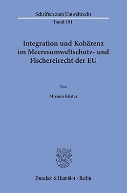 Kartonierter Einband Integration und Kohärenz im Meeresumweltschutz- und Fischereirecht der EU. von Miriam Köster