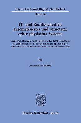 Kartonierter Einband IT- und Rechtssicherheit automatisierter und vernetzter cyber-physischer Systeme. von Alexander Schmid