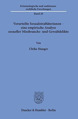 Fester Einband Verurteilte Sexualstraftäterinnen  eine empirische Analyse sexueller Missbrauchs- und Gewaltdelikte. von Ulrike Hunger
