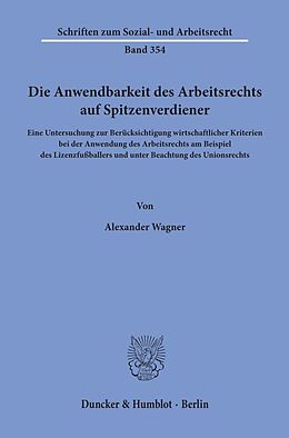 Kartonierter Einband Die Anwendbarkeit des Arbeitsrechts auf Spitzenverdiener. von Alexander Wagner