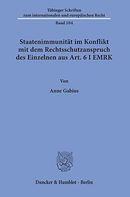Kartonierter Einband Staatenimmunität im Konflikt mit dem Rechtsschutzanspruch des Einzelnen aus Art. 6 I EMRK. von Anne Gabius