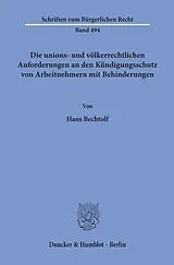 Kartonierter Einband Die unions- und völkerrechtlichen Anforderungen an den Kündigungsschutz von Arbeitnehmern mit Behinderungen. von Hans Bechtolf