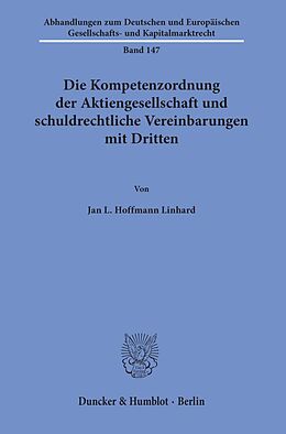 Kartonierter Einband Die Kompetenzordnung der Aktiengesellschaft und schuldrechtliche Vereinbarungen mit Dritten. von Jan L. Hoffmann Linhard