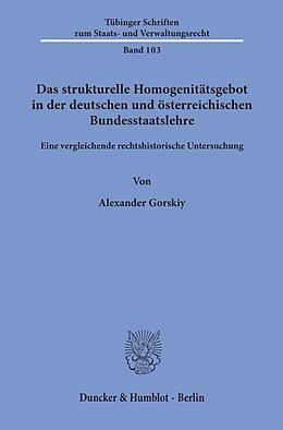 Kartonierter Einband Das strukturelle Homogenitätsgebot in der deutschen und österreichischen Bundesstaatslehre. von Alexander Gorskiy