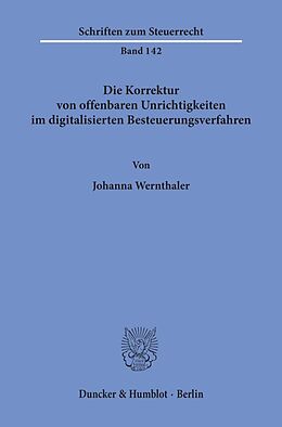 Kartonierter Einband Die Korrektur von offenbaren Unrichtigkeiten im digitalisierten Besteuerungsverfahren. von Johanna Wernthaler