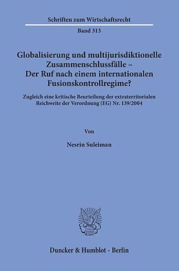 Kartonierter Einband Globalisierung und multijurisdiktionelle Zusammenschlussfälle  Der Ruf nach einem internationalen Fusionskontrollregime? von Nesrin Suleiman