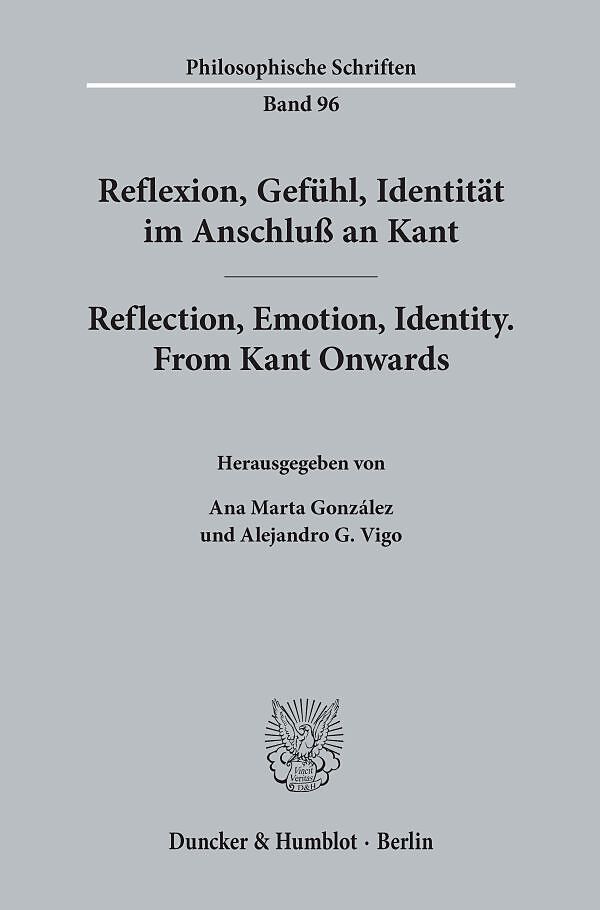 Reflexion, Gefühl, Identität im Anschluß an Kant - Reflection, Emotion, Identity. From Kant Onwards.