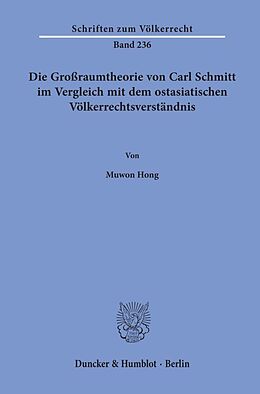 Kartonierter Einband Die Großraumtheorie von Carl Schmitt im Vergleich mit dem ostasiatischen Völkerrechtsverständnis. von Muwon Hong