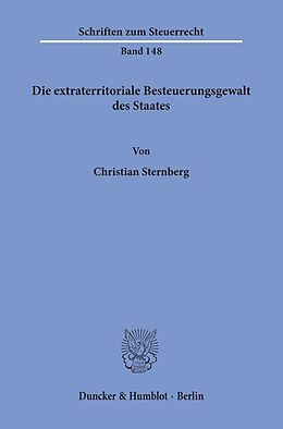 Kartonierter Einband Die extraterritoriale Besteuerungsgewalt des Staates. von Christian Sternberg