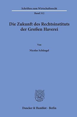 Kartonierter Einband Die Zukunft des Rechtsinstituts der Großen Haverei. von Nicolas Schüngel