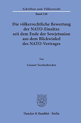 Kartonierter Einband Die völkerrechtliche Bewertung der NATO-Einsätze seit dem Ende der Sowjetunion aus dem Blickwinkel des NATO-Vertrages. von Lennart Taschenbrecker