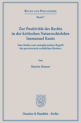 Fester Einband Zur Positivität des Rechts in der kritischen Naturrechtslehre Immanuel Kants. von Martin Heuser