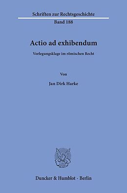 Kartonierter Einband Actio ad exhibendum. von Jan Dirk Harke