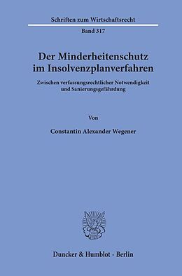 Kartonierter Einband Der Minderheitenschutz im Insolvenzplanverfahren. von Constantin Alexander Wegener