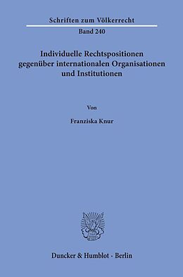 Kartonierter Einband Individuelle Rechtspositionen gegenüber internationalen Organisationen und Institutionen. von Franziska Knur