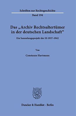 Kartonierter Einband Das &quot;Archiv Rechtsaltertümer in der deutschen Landschaft&quot;. von Constanze Hartmann