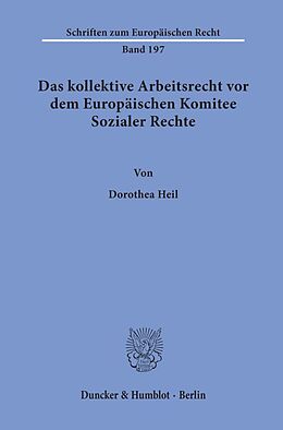 Kartonierter Einband Das kollektive Arbeitsrecht vor dem Europäischen Komitee Sozialer Rechte. von Dorothea Heil