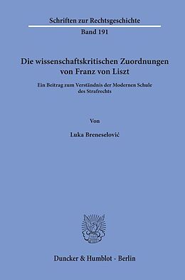 Kartonierter Einband Die wissenschaftskritischen Zuordnungen von Franz von Liszt. von Luka Breneselovi