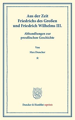 Kartonierter Einband Aus der Zeit Friedrichs des Großen und Friedrich Wilhelms III. von Max Duncker