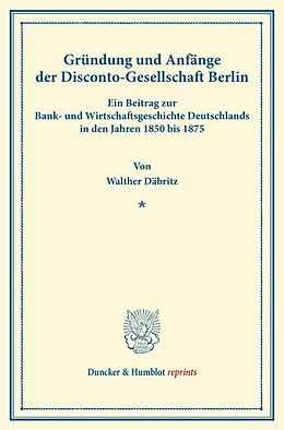 Kartonierter Einband Gründung und Anfänge der Disconto-Gesellschaft Berlin. von Walther Däbritz