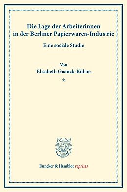 Kartonierter Einband Die Lage der Arbeiterinnen in der Berliner Papierwaren-Industrie. von Elisabeth Gnauck-Kühne