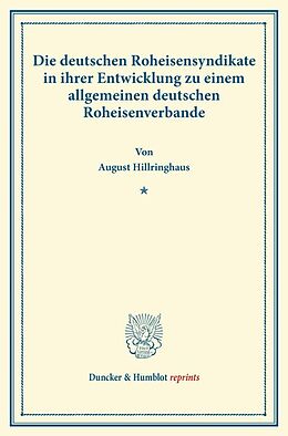 Kartonierter Einband Die deutschen Roheisensyndikate in ihrer Entwicklung zu einem allgemeinen deutschen Roheisenverbande. von August Hillringhaus