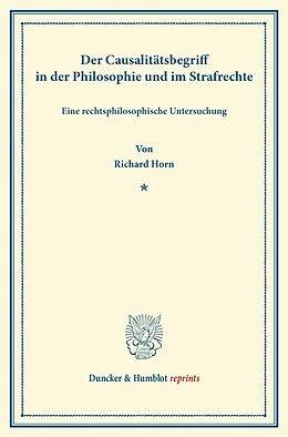 Kartonierter Einband Der Causalitätsbegriff in der Philosophie und im Strafrechte. von Richard Horn