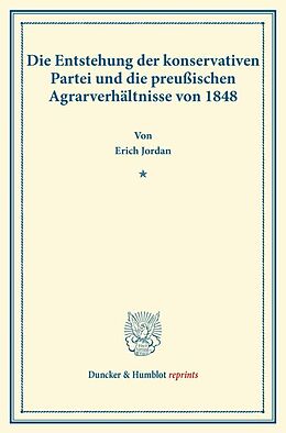 Kartonierter Einband Die Entstehung der konservativen Partei und die preußischen Agrarverhältnisse von 1848. von Erich Jordan