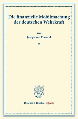 Kartonierter Einband Die finanzielle Mobilmachung der deutschen Wehrkraft. von Joseph von Renauld