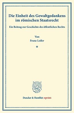 Kartonierter Einband Die Einheit des Gewaltgedankens im römischen Staatsrecht. von Franz Leifer