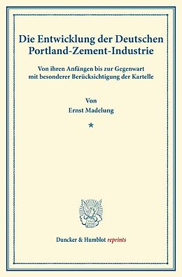 Kartonierter Einband Die Entwicklung der Deutschen Portland-Zement-Industrie. von Ernst Madelung
