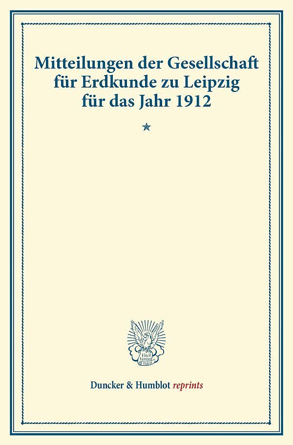 Mitteilungen der Gesellschaft für Erdkunde zu Leipzig für das Jahr 1912.