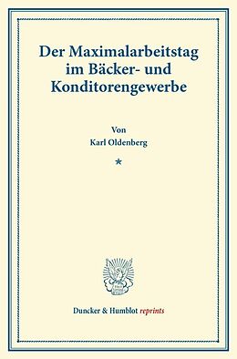 Kartonierter Einband Der Maximalarbeitstag im Bäcker- und Konditorengewerbe. von Karl Oldenberg