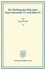 Kartonierter Einband (Kt) Die Theilung der Erde unter Papst Alexander VI. und Julius II. von Oscar Peschel