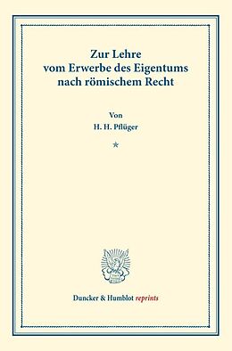 Kartonierter Einband Zur Lehre vom Erwerbe des Eigentums nach römischem Recht. von Heinrich H. Pflüger
