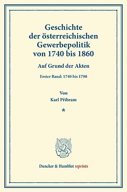 Kartonierter Einband Geschichte der österreichischen Gewerbepolitik von 1740 bis 1860. von Karl Pibram