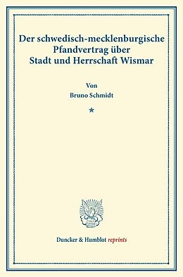 Kartonierter Einband Der schwedisch-mecklenburgische Pfandvertrag über Stadt und Herrschaft Wismar. von Bruno Schmidt