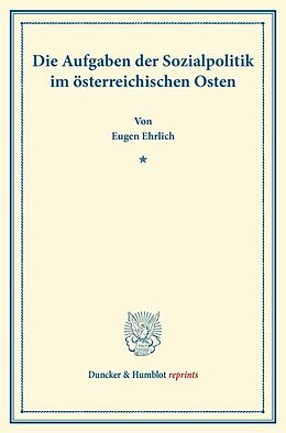 Kartonierter Einband Die Aufgaben der Sozialpolitik im österreichischen Osten. von Eugen Ehrlich