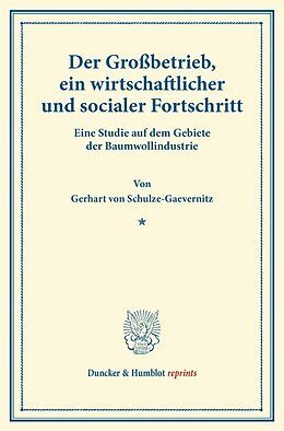 Kartonierter Einband Der Großbetrieb, ein wirtschaftlicher und socialer Fortschritt. von Gerhart von Schulze-Gaevernitz