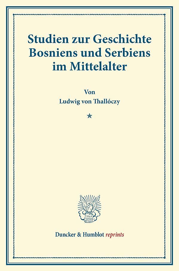 Studien zur Geschichte Bosniens und Serbiens im Mittelalter.