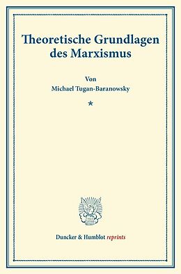 Kartonierter Einband Theoretische Grundlagen des Marxismus. von Michael Tugan-Baranowsky