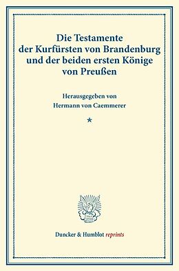 Kartonierter Einband Die Testamente der Kurfürsten von Brandenburg und der beiden ersten Könige von Preußen. von 