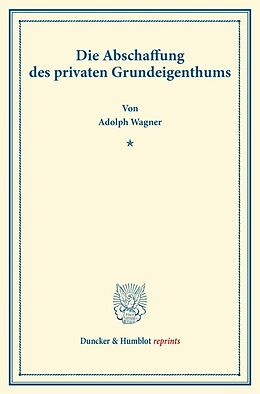 Kartonierter Einband Die Abschaffung des privaten Grundeigenthums. von Adolph Wagner