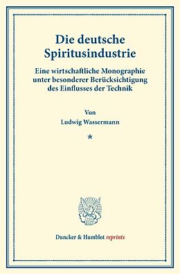 Kartonierter Einband Die deutsche Spiritusindustrie. von Ludwig Wassermann