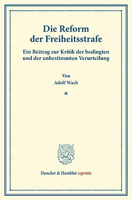 Kartonierter Einband Die Reform der Freiheitsstrafe. von Adolf Wach