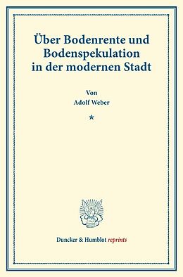 Kartonierter Einband Über Bodenrente und Bodenspekulation in der modernen Stadt. von Adolf Weber
