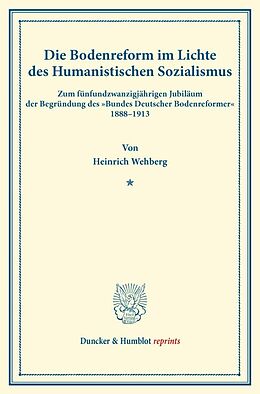 Kartonierter Einband Die Bodenreform im Lichte des Humanistischen Sozialismus. von Heinrich Wehberg