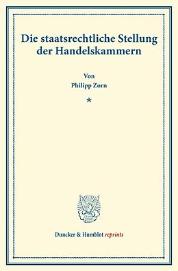 Kartonierter Einband Die staatsrechtliche Stellung der Handelskammern. von Philipp Zorn